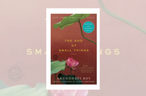 The God of Small Things” by Arundhati Roy